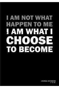 I Am Not What Happen To Me I Am What I Choose To Become
