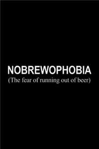 Nobrewophobia (The fear of running out of beer)