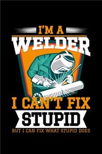 I'm A Welder I can't fix stupid but I can fix what stupid does