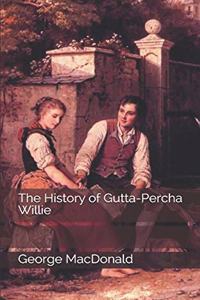 The History of Gutta-Percha Willie