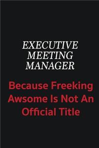 Executive Meeting Manager because freeking awsome is not an official title