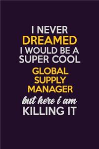 I Never Dreamed I Would Be A Super cool Global Supply Manager But Here I Am Killing It