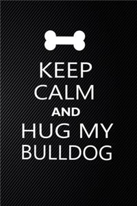 Keep Calm And Hug My Bulldog