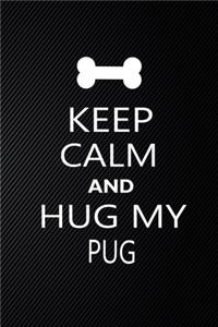 Keep Calm And Hug My PUG