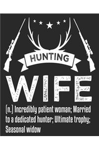 HUNTING WIFE (n.) Incredibly Patient Woman; Married To A Dedicated Hunter; Ultimate Trophy; Seasonal Widow