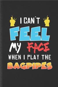 I Can't Feel My Face When I Play the Bagpipes