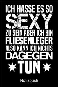 Ich hasse es so sexy zu sein aber ich bin Fliesenleger also kann ich nichts dagegen tun