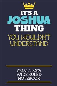 It's A Joshua Thing You Wouldn't Understand Small (6x9) Wide Ruled Notebook