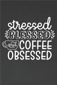 Stressed Blessed and Coffee Obsessed