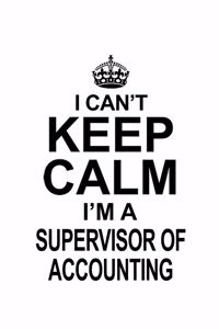 I Can't Keep Calm I'm A Supervisor Of Accounting