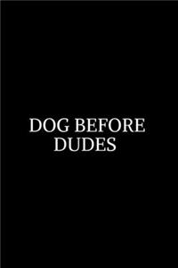 Dog Before Dudes