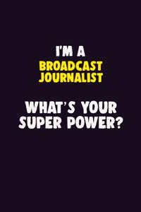 I'M A Broadcast Journalist, What's Your Super Power?