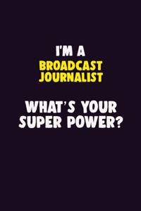 I'M A Broadcast Journalist, What's Your Super Power?