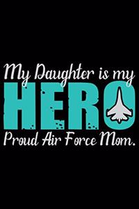 My Daughter Is My Hero Proud Air Force Mom