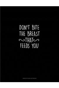 Don't Bite the Breast That Feeds You
