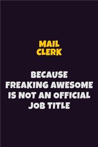 Mail Clerk, Because Freaking Awesome Is Not An Official Job Title