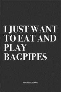 I Just Want To Eat And Play Bagpipes