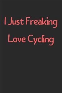 I Just Freaking Love Cycling