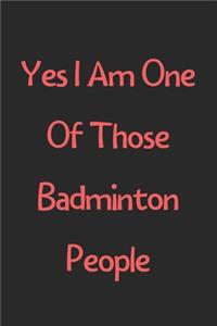 Yes I Am One Of Those Badminton People