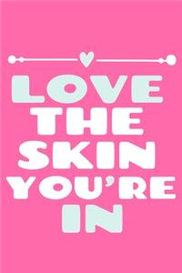 Love The Skin You're In
