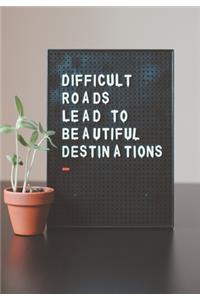 Difficult Roads Lead to Beautiful Destinations