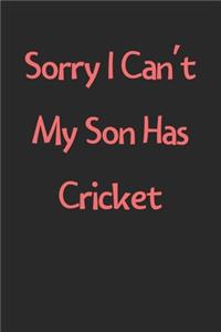 Sorry I Can't My Son Has Cricket