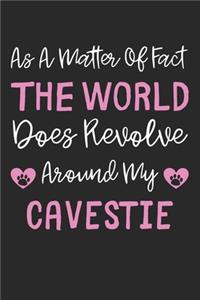 As A Matter Of Fact The World Does Revolve Around My Cavestie