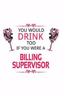 You Would Drink Too If You Were A Billing Supervisor