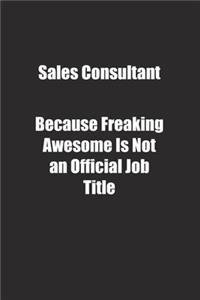 Sales Consultant Because Freaking Awesome Is Not an Official Job Title.