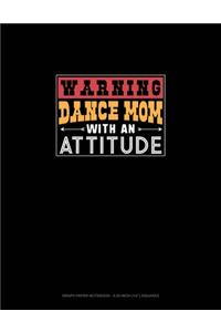 Warning Dance Mom With An Attitude