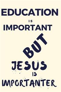 Education Is Important But Jesus Is Importanter