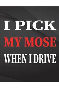 I pick my nose when i drive.