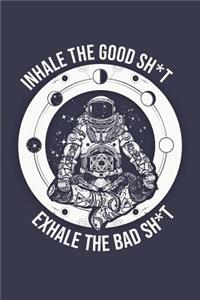 Inhale the Good Sh*t Exhale the Bad Sh*t