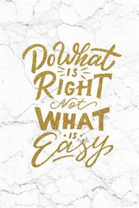 Do What Is Right Not What Is Easy
