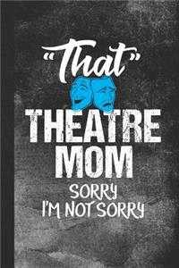 That Theatre Mom Sorry I'm Not Sorry