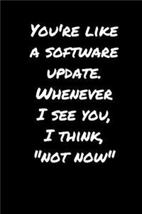 You're Like A Software Update - Whenever I See You, I Think, 
