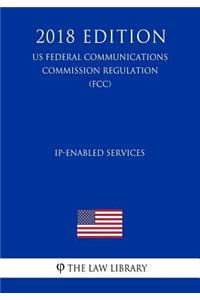 IP-Enabled Services (US Federal Communications Commission Regulation) (FCC) (2018 Edition)