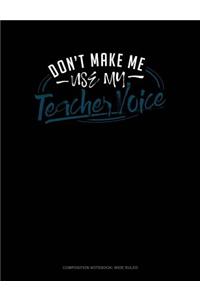 Don't Make Me Use My Teacher Voice
