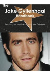 The Jake Gyllenhaal Handbook - Everything You Need to Know about Jake Gyllenhaal