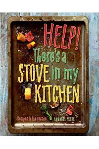 Help! Theres a Stove in My Kitchen