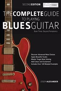 Complete Guide to Playing Blues Guitar Book Three - Beyond Pentatonics