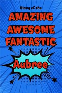 Diary of the Amazing Awesome Fantastic Aubree