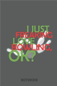 I Just Freaking Love Bowling, Ok? Notebook