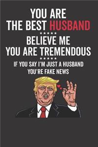 You Are The Best Husband ????? Believe Me You Are Tremendous ????? If You Say I'm Just A Husband You're Fake News