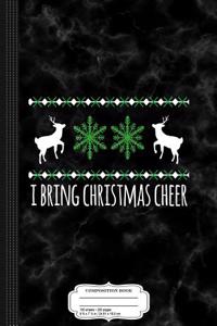 I Bring Christmas Cheer Composition Notebook