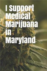 I Support Medical Marijuana in Maryland
