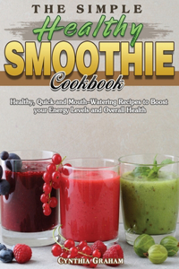 The Simple Healthy Smoothie Cookbook