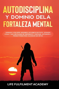 Autodisciplina y dominio de la fortaleza mental