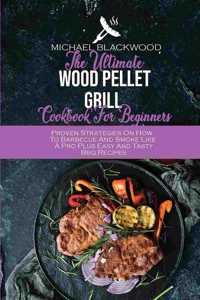 The Ultimate Wood Pellet Grill Cookbook For Beginners