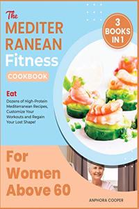 The Mediterranean Fitness Cookbook for Women Above 60 [3 in 1]